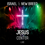 Israel & New Breed - Jesus At The Center